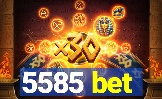 5585 bet